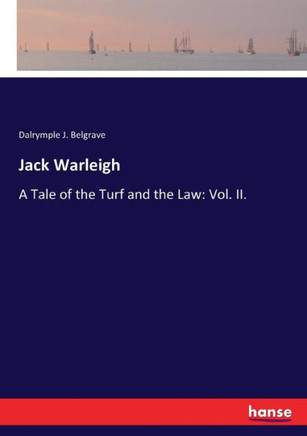 Jack Warleigh: A Tale of the Turf and the Law: Vol. II.