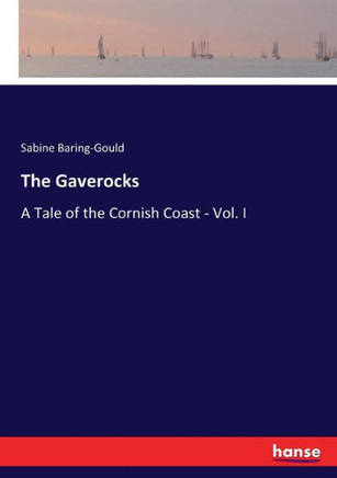 The Gaverocks: A Tale of the Cornish Coast - Vol. I
