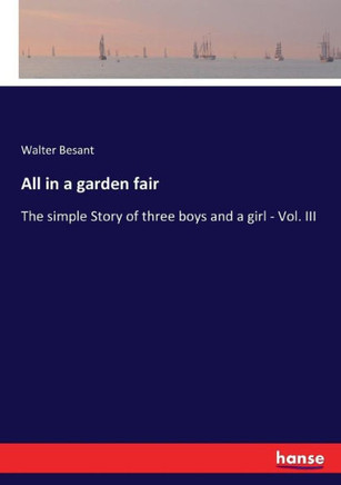 All in a garden fair: The simple Story of three boys and a girl - Vol. III