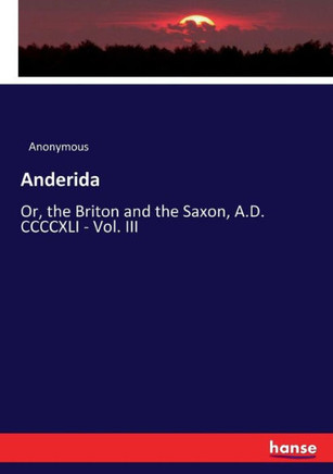 Anderida: Or, the Briton and the Saxon, A.D. CCCCXLI - Vol. III