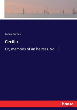 Cecilia: Or, memoirs of an heiress. Vol. 3