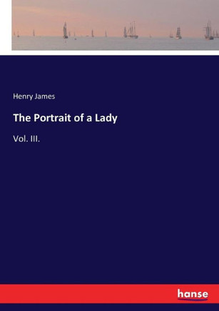 The Portrait of a Lady: Vol. III.