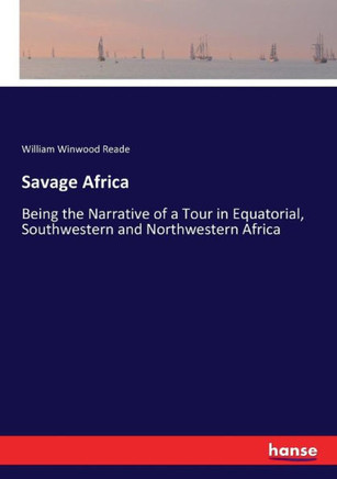 Savage Africa: Being the Narrative of a Tour in Equatorial, Southwestern and Northwestern Africa