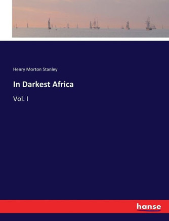 In Darkest Africa: Vol. I