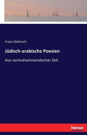 J?disch-arabische Poesien: Aus vormuhammendischer Zeit