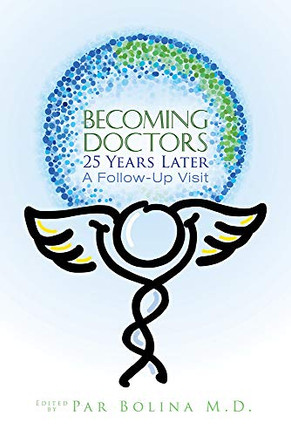 Becoming Doctors 25 Years Later: Twenty Five Physicians Sharing The Journey From Medical Student To Retirement