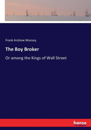 The Boy Broker: Or among the Kings of Wall Street