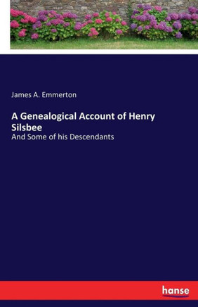 A Genealogical Account of Henry Silsbee: And Some of his Descendants