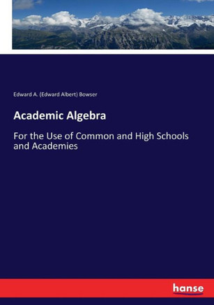 Academic Algebra: For the Use of Common and High Schools and Academies