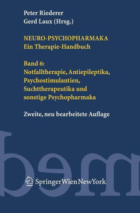Neuro-Psychopharmaka Ein Therapie-Handbuch: Band 6: Notfalltherapie, Antiepileptika, Psychostimulantien, Suchttherapeutika und Sonstige Psychopharmaka