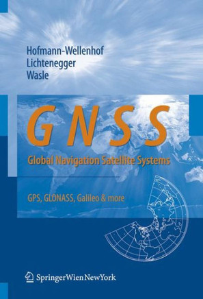 Gnss - Global Navigation Satellite Systems: Gps, Glonass, Galileo, and More