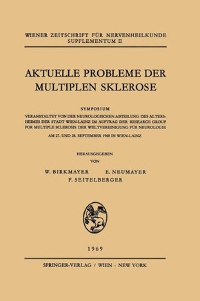 Aktuelle Probleme Der Multiplen Sklerose: Symposium Veranstaltet Von Der Neurologischen Abteilung Des Altersheimes Der Stadt Wien-Lainz Im Auftrag Der