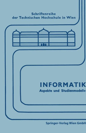 Informatik: Aspekte Und Studienmodelle. Symposium Zur Vorbereitung Einer Neuen Studienrichtung in ?sterreich