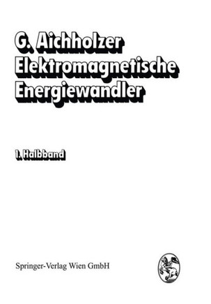 Elektromagnetische Energiewandler: Elektrische Maschinen, Transformatoren, Antriebe