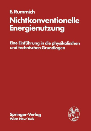 Nichtkonventionelle Energienutzung: Eine Einf?hrung in Die Physikalischen Und Technischen Grundlagen