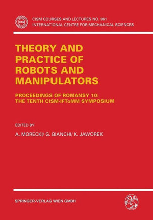 Theory and Practice of Robots and Manipulators: Proceedings of Romansy 10: The Tenth Cism-Iftomm Symposium