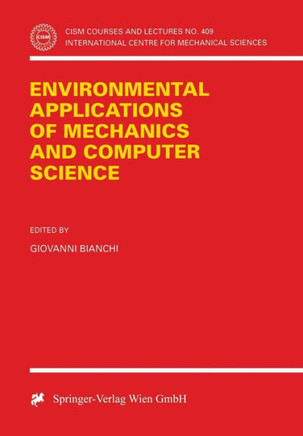 Environmental Applications of Mechanics and Computer Science: Proceedings of Cism 30th Anniversary Conference Udine, May 29, 1999