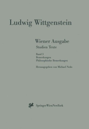 Wiener Ausgabe Studien Texte: Band 3: Bemerkungen. Philosophische Bemerkungen