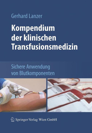 Kompendium Der Klinischen Transfusionsmedizin: Sichere Anwendung Von Blutkomponenten