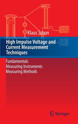 High Impulse Voltage and Current Measurement Techniques: Fundamentals - Measuring Instruments - Measuring Methods