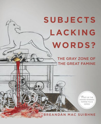 Subjects Lacking Words?: The Gray Zone Of The Great Famine (Famine Folio)