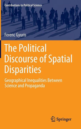 The Political Discourse of Spatial Disparities: Geographical Inequalities Between Science and Propaganda