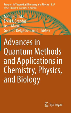 Advances in Quantum Methods and Applications in Chemistry, Physics, and Biology