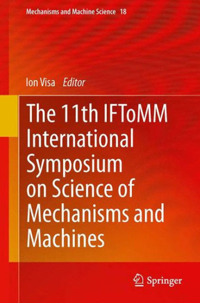 The 11th Iftomm International Symposium on Science of Mechanisms and Machines