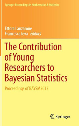 The Contribution of Young Researchers to Bayesian Statistics: Proceedings of Baysm2013