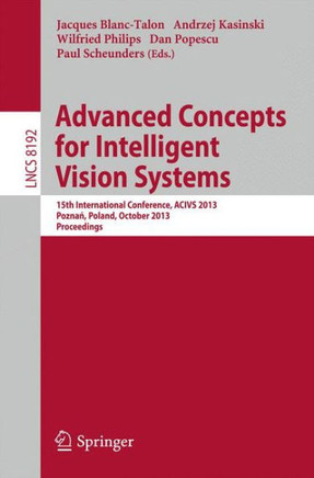 Advanced Concepts for Intelligent Vision Systems: 15th International Conference, Acivs 2013, Poznań, Poland, October 28-31, 2013, Proceedings
