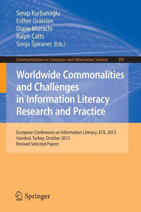 Worldwide Commonalities and Challenges in Information Literacy Research and Practice: European Conference, Ecil 2013, Istanbul, Turkey, October 22-25,