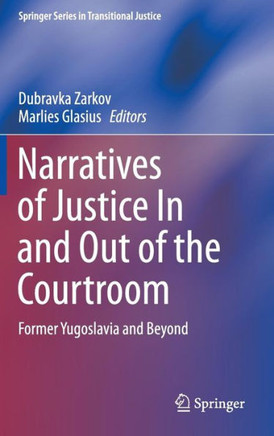 Narratives of Justice in and Out of the Courtroom: Former Yugoslavia and Beyond