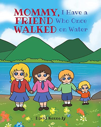 Mommy, I Have A Friend Who Once Walked On Water - 9781638141303