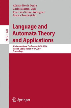 Language and Automata Theory and Applications: 8th International Conference, Lata 2014, Madrid, Spain, March 10-14, 2014, Proceedings