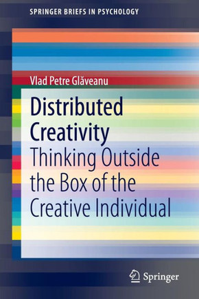 Distributed Creativity: Thinking Outside the Box of the Creative Individual