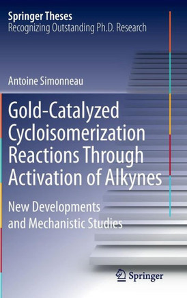Gold-Catalyzed Cycloisomerization Reactions Through Activation of Alkynes: New Developments and Mechanistic Studies