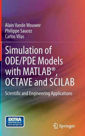 Simulation of Ode/Pde Models with Matlab(r), Octave and Scilab: Scientific and Engineering Applications