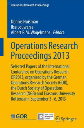 Operations Research Proceedings 2013: Selected Papers of the International Conference on Operations Research, Or2013, Organized by the German Operatio
