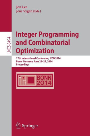 Integer Programming and Combinatorial Optimization: 17th International Conference, Ipco 2014, Bonn, Germany, June 23-25, 2014, Proceedings