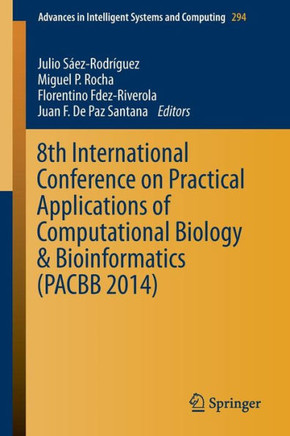 8th International Conference on Practical Applications of Computational Biology & Bioinformatics (Pacbb 2014) 8th International Conference on Practical Applications of Computational Biology & Bioinformatics (Pacbb 2014)