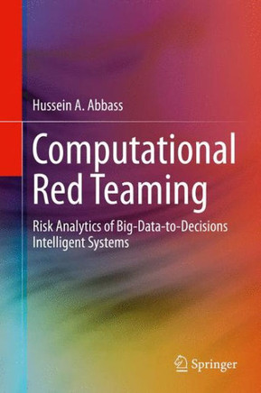 Computational Red Teaming: Risk Analytics of Big-Data-To-Decisions Intelligent Systems