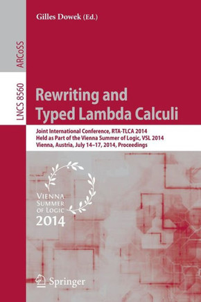 Rewriting and Typed Lambda Calculi: Joint International Conferences, Rta and Tlca 2014, Held as Part of the Vienna Summer of Logic, Vsl 2014, Vienna,