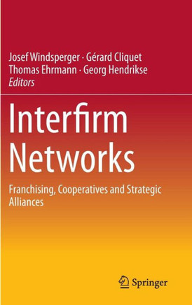 Interfirm Networks: Franchising, Cooperatives and Strategic Alliances