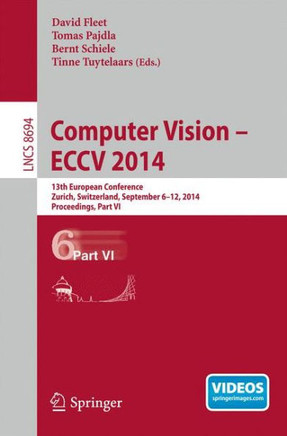 Computer Vision -- Eccv 2014: 13th European Conference, Zurich, Switzerland, September 6-12, 2014, Proceedings, Part VI