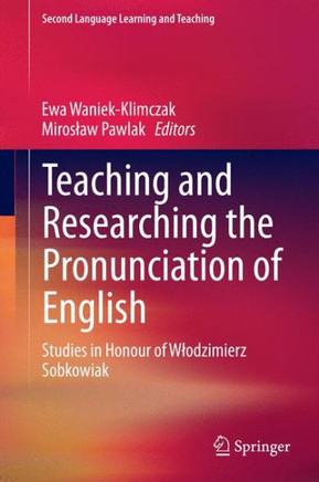 Teaching and Researching the Pronunciation of English: Studies in Honour of Wlodzimierz Sobkowiak