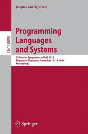 Programming Languages and Systems: 12th Asian Symposium, Aplas 2014, Singapore, Singapore, November 17-19, 2014, Proceedings