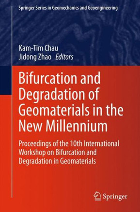 Bifurcation and Degradation of Geomaterials in the New Millennium: Proceedings of the 10th International Workshop on Bifurcation and Degradation in Ge