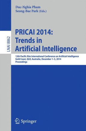 Pricai 2014: Trends in Artificial Intelligence: 13th Pacific Rim International Conference on Artificial Intelligence, Pricai 2014, Gold Coast, Qld, Au