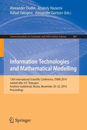Information Technologies and Mathematical Modelling: 13th International Scientific Conference, Named After A.F. Terpugov, Itmm 2014, Anzhero-Sudzhensk