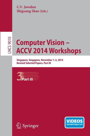 Computer Vision - Accv 2014 Workshops: Singapore, Singapore, November 1-2, 2014, Revised Selected Papers, Part III